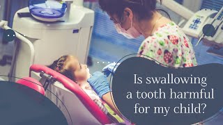Is swallowing a tooth harmful for my child?