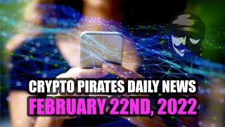 Crypto Pirates Daily News - February 22nd, 2022 - Latest Cryptocurrency News