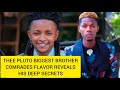 THEE PLUTO BIGGEST BROTHER COMRADES FLAVOR OF TINDER GIRL AND PESH SHOW REVEALS DEEP SECRETS