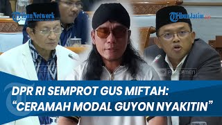 DPR RI SEMPROT GUS MIFTAH! Singgung Kontroversi Hina Penjual Es Teh: Ceramah Modal Guyon Nyakitin