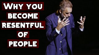 Why You Become Bitter \u0026 Resentful of People \u0026 Life | Jordan Peterson