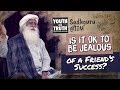 Is it Ok to be Jealous of a Friend’s Success? - Sadhguru