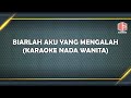 BIARLAH AKU YANG MENGALAH NADA WANITA ( KARAOKE )