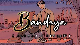 Bandeya - Slowed + Reverb l Arijit Singh l Dil juunglee l Music & Lyrics