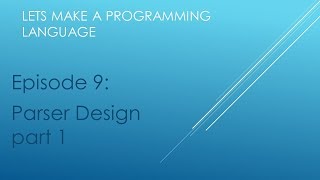 [Let's Make a Programming Language] Episode 9: Parser design part 1