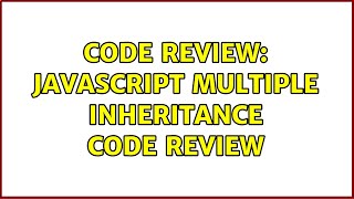 Code Review: javascript multiple inheritance code review
