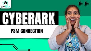 PSM Connection in CyberArk | Significance of PSM in CyberArk | Learn CyberArk | CyberArk | Upptalk