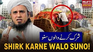 Shirk Karne Walo Suno ! | Mufti Tariq Masood Speeches 🕋