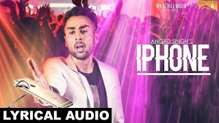 Iphone (Lyrical Audio) Angad Singh | Punjabi Lyrical Audio 2017 | White Hill Music