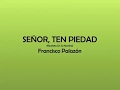 Señor, ten piedad - Francisco Palazón (reunidos en su nombre)