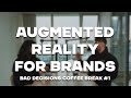 #1 The Ultimate Guide of Augmented Reality for Brand Marketing | Bad Decisions Coffee Break