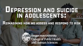 Depression and suicide in adolescents: Reimagining how we assess and respond to risk