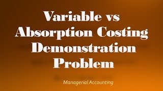 Variable vs Absorption Costing Income Statement Demonstration Problem