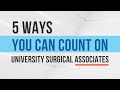 5 Ways You Can Count On University Surgical Associates