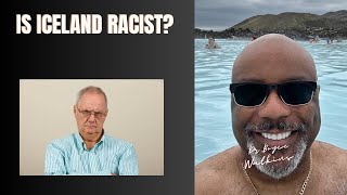 I’m visiting Iceland- is it racist? - Dr Boyce Watkins