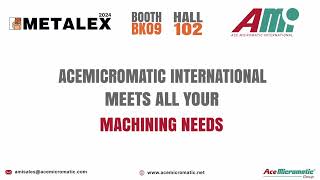 AceMicromatic Group - AceMicromatic International @ METALEX 2024