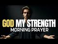 GOD WILL GIVE YOU THE STRENGTH YOU NEED - A Blessed Morning Prayer To Start Your Day