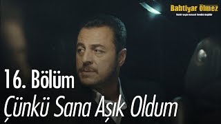 Çünkü sana aşık oldum... - Bahtiyar Ölmez 16. Bölüm