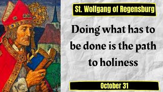 St. Wolfgang of Regensburg, Bishop, Daily Saint, October 31, Austria