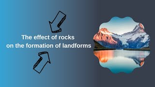 The effect of rocks on the formation of landforms