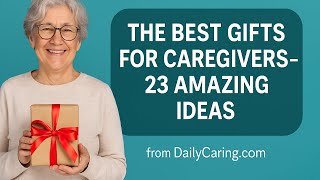 The Best Gifts for Caregivers – 23 Amazing Ideas
