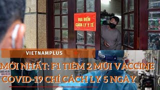 Giảm Thời Gian Cách Ly Tại Nhà Các F1 Tiêm Đủ Liều Vaccine