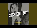 Sick Em’ boy