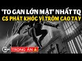 TRỌNG ÁN TRUNG QUỐC| TÊN TRỘM 'ĂN PHẢI GAN HÙM' Mới Dám Đột Nhập Vào Chỗ Này: CS PHÁT KHÓC