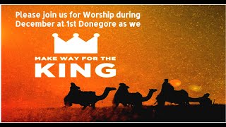 22nd Dec 2024 7pm | Advent Worship: Make Way for the King  | First Donegore | Service