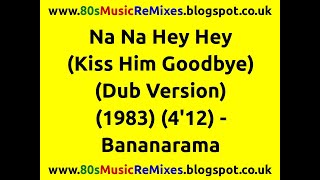 Na Na Hey Hey (Kiss Him Goodbye) (Dub Version) - Bananarama | 80s Club Mixes | 80s Dub Mixes