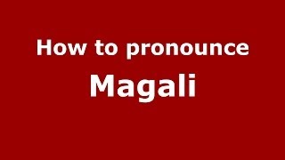 How to Pronounce Magali - PronounceNames.com