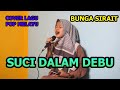 Suci Dalam Debu Cover Lagu Pop Melayu - Bunga Sirait