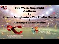 T20 World Cup Anthem By Xtreme Imaginators The Media House