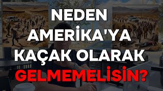 NEDEN AMERİKA'YA KAÇAK OLARAK GELMEMELİSİN? | HAYATINI RİSKE ATMA!!! #amerikadahayat #amerika