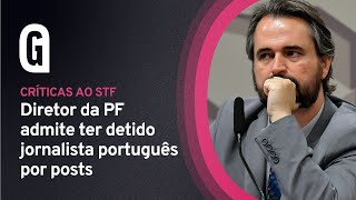 Diretor da PF admite ter detido jornalista português por posts
