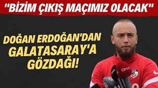 Gaziantep FK'lı Doğan Erdoğan: "Galatasaray maçı bizim çıkış maçımız olacak"