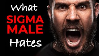15 Things Sigma Male Absolutely Hates