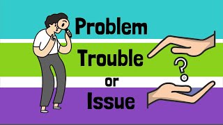 PROBLEM,TROUBLE AND ISSUE DIFERENCIAS / PROBLEM,TROUBLE OR ISSUE DIFFERENCE