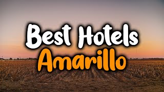 Best Hotels In Amarillo, Texas - For Families, Couples, Work Trips, Luxury & Budget