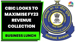 FY23 Revenue Collections | CBIC Calls For Increased Efforts To Maximise Revenue Collection