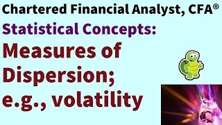 Level 1 Chartered Financial Analyst (CFA ®): Measures of dispersion including volatility