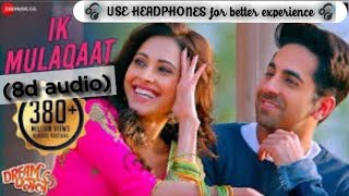 Ik Mulaqaat Unplugged(8d audio) Ft. Ayushmann Khurrana- Dream Girl Nushrat B |Meet Bros | Shabbir