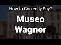 How to Correctly Pronounce Museo Wagner (Venice, Italy)