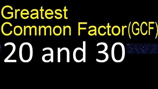 GCF 20 and 30 . greatest common factor . GCF(20 , 30) , How to Find GCF