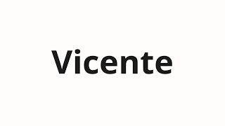 How to pronounce Vicente