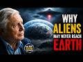 Sir David Attenborough: Why Aliens May Never Reach Earth