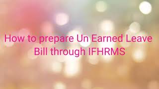 IFHRMS | How to prepare Un Earned Leave on PA encashment bill through IFHRMS