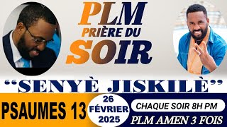 PRIÈRE DU SOIR | PSAUMES 13 | SENYÈ JISKILÈ | PLM AMEN 3 FOIS | MERCREDI 26 FÉVRIER 2025