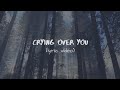 Crying Over You (lyrics) - Chelsea Cutler, The Band Camino