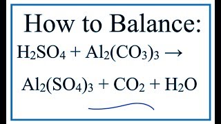 How to Balance H2SO4 + Al2(CO3)3 = Al2(SO4)3 + CO2 + H2O
